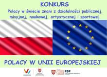 Konkurs “Polacy w świecie znani z działalności publicznej, misyjnej, naukowej, artystycznej i sportowej” Polacy w Unii Europejskiej