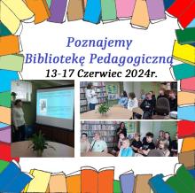 Poznajemy Bibliotekę Pedagogiczną 13 i 17 czerwiec 2024r.